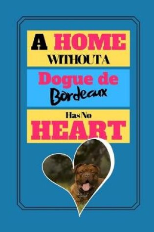 Cover of A Home Without A Dogue De Bordeaux Has No Heart