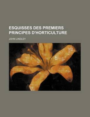 Book cover for Esquisses Des Premiers Principes D'Horticulture