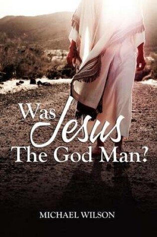 Cover of Was Jesus the God Man?