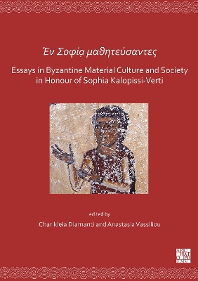 Cover of En Sofía mathitéfsantes: Essays in Byzantine Material Culture and Society in Honour of Sophia Kalopissi-Verti