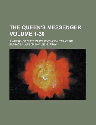 Book cover for The Queen's Messenger; A Weekly Gazette of Politics and Literature Volume 1-30