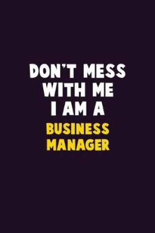 Cover of Don't Mess With Me, I Am A Business Manager