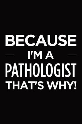 Book cover for Because I'm a pathologist that's why