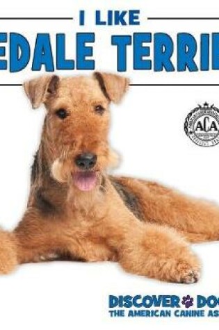 Cover of I Like Airedale Terriers!