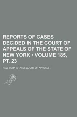 Cover of Reports of Cases Decided in the Court of Appeals of the State of New York (Volume 185, PT. 23 )