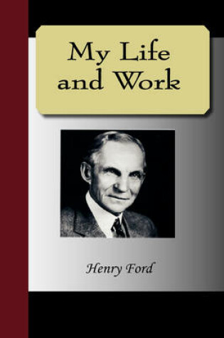 Cover of My Life and Work - An Autobiography of Henry Ford