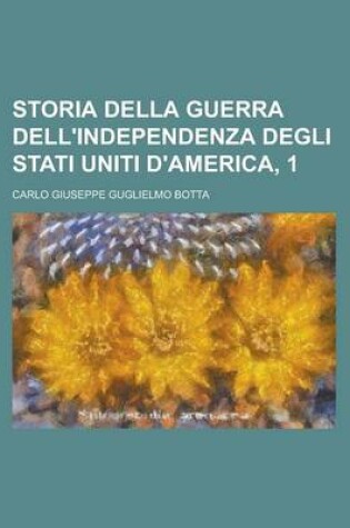 Cover of Storia Della Guerra Dell'independenza Degli Stati Uniti D'America, 1