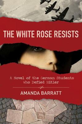 Book cover for The White Rose Resists – A Novel of the German Students Who Defied Hitler