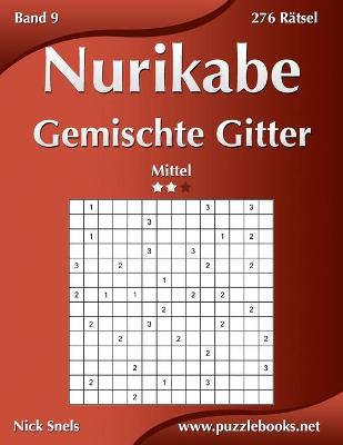 Cover of Nurikabe Gemischte Gitter - Mittel - Band 9 - 276 Rätsel