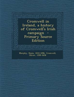 Book cover for Cromwell in Ireland, a History of Cromwell's Irish Campaign - Primary Source Edition