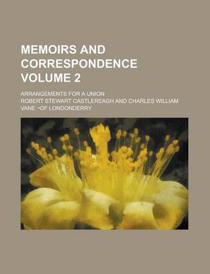 Book cover for Memoirs and Correspondence; Arrangements for a Union Volume 2