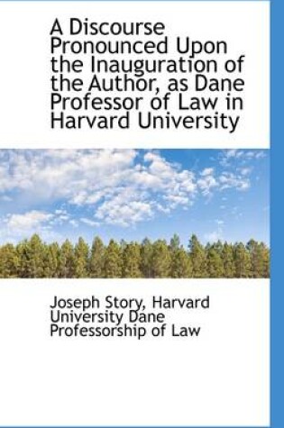 Cover of A Discourse Pronounced Upon the Inauguration of the Author, as Dane Professor of Law in Harvard University