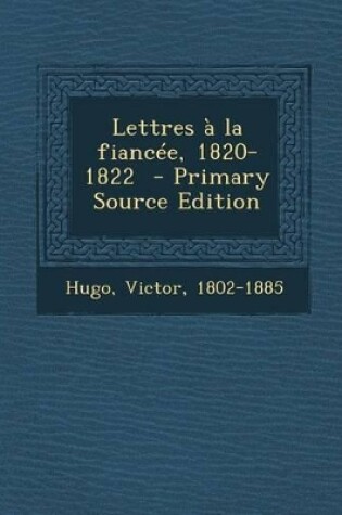 Cover of Lettres a la Fiancee, 1820-1822 - Primary Source Edition