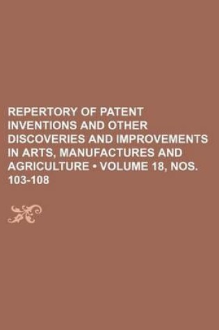 Cover of Repertory of Patent Inventions and Other Discoveries and Improvements in Arts, Manufactures and Agriculture (Volume 18, Nos. 103-108)