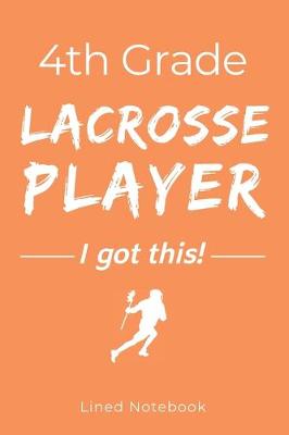 Book cover for 4th Grade Lacrosse Player I Got This