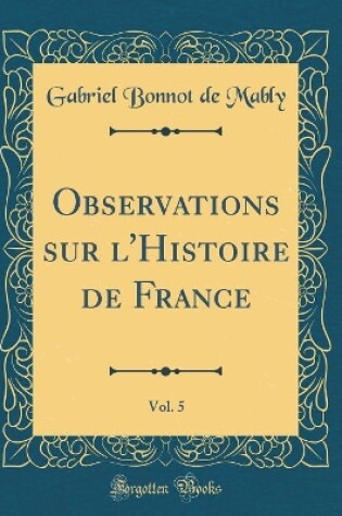 Cover of Observations Sur l'Histoire de France, Vol. 5 (Classic Reprint)