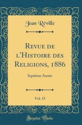 Cover of Revue de l'Histoire Des Religions, 1886, Vol. 13