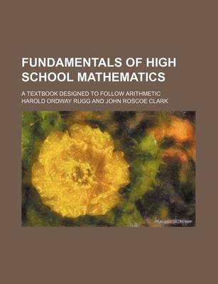 Book cover for Fundamentals of High School Mathematics; A Textbook Designed to Follow Arithmetic