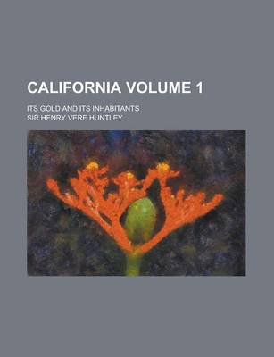 Book cover for California; Its Gold and Its Inhabitants Volume 1