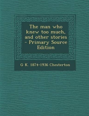 Book cover for The Man Who Knew Too Much, and Other Stories - Primary Source Edition