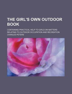 Book cover for The Girl's Own Outdoor Book; Containing Practical Help to Girls on Matters Relating to Outdoor Occupation and Recreation