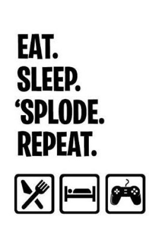 Cover of Eat Sleep 'splode Repeat