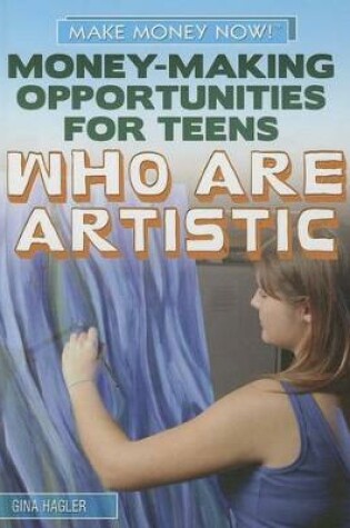Cover of Money-Making Opportunities for Teens Who Are Artistic