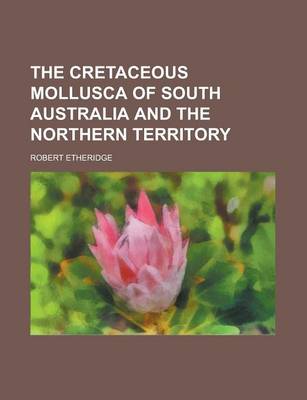 Book cover for The Cretaceous Mollusca of South Australia and the Northern Territory