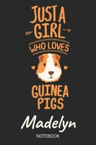 Cover of Just A Girl Who Loves Guinea Pigs - Madelyn - Notebook