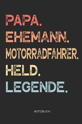 Book cover for Papa. Ehemann. Motorradfahrer. Held. Legende. - Notizbuch