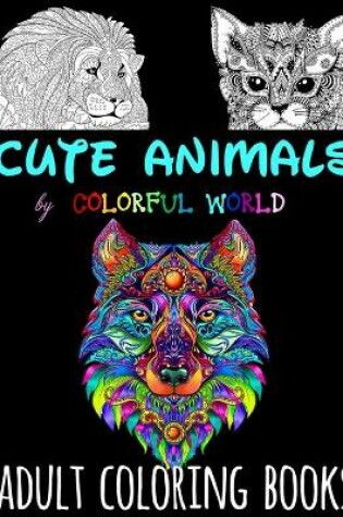 Cover of CUTE ANIMALS - Adult Coloring Books