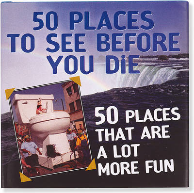 Book cover for 50 Places to See Before You Die & 50 Places That Are a Lot More Fun