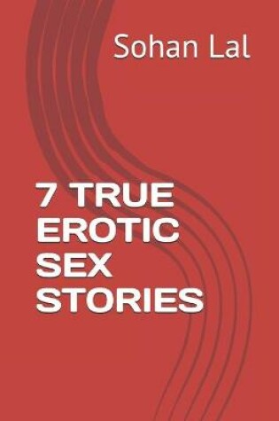 Cover of 7 True Erotic Sex Stories