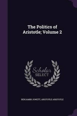 Cover of The Politics of Aristotle; Volume 2