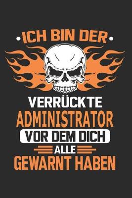 Book cover for Ich bin der verruckte Administrator vor dem dich alle gewarnt haben