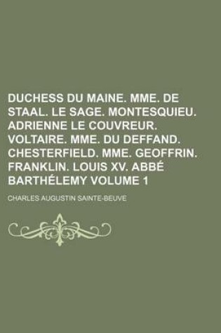 Cover of Duchess Du Maine. Mme. de Staal. Le Sage. Montesquieu. Adrienne Le Couvreur. Voltaire. Mme. Du Deffand. Chesterfield. Mme. Geoffrin. Franklin. Louis XV. ABBE Barthelemy Volume 1
