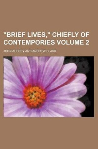 Cover of Brief Lives, Chiefly of Contempories Volume 2