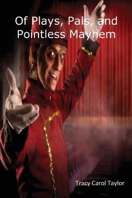 Book cover for Of Plays, Pals, and Pointless Mayhem