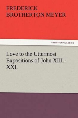 Cover of Love to the Uttermost Expositions of John XIII.-XXI.