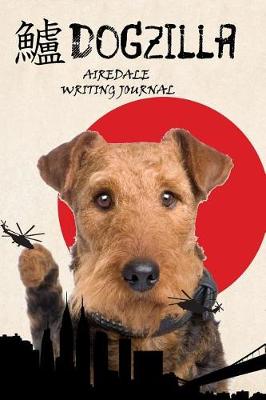 Book cover for Dogzilla Airedale Writing Journal