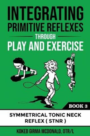 Cover of Integrating Primitive Reflexes Through Play and Exercise