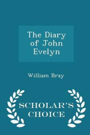 Cover of The Diary of John Evelyn - Scholar's Choice Edition