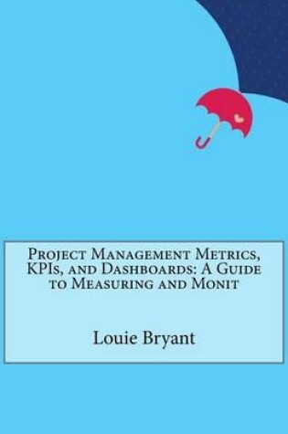 Cover of Project Management Metrics, Kpis, and Dashboards