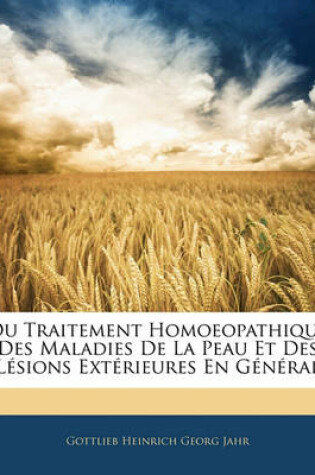 Cover of Du Traitement Homoeopathique Des Maladies de La Peau Et Des Lesions Exterieures En General