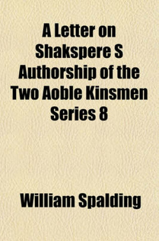 Cover of A Letter on Shakspere S Authorship of the Two Aoble Kinsmen Series 8