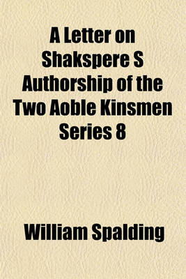 Book cover for A Letter on Shakspere S Authorship of the Two Aoble Kinsmen Series 8