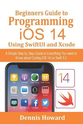 Book cover for Beginners Guide to Programming iOS 14 Using SwiftUI and Xcode