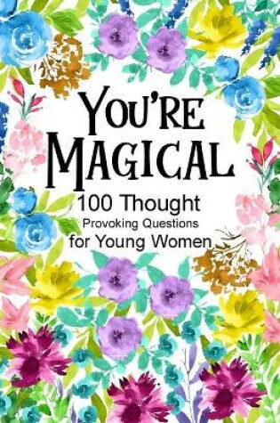 Cover of You're Magical 100 Thought Provoking Questions for Young Women