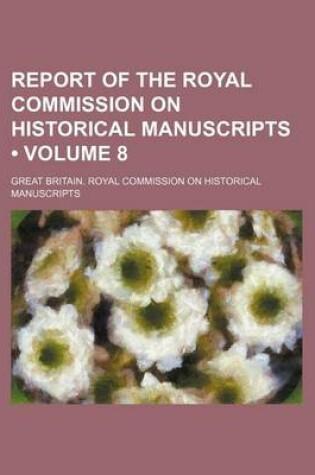 Cover of Report of the Royal Commission on Historical Manuscripts (Volume 8)