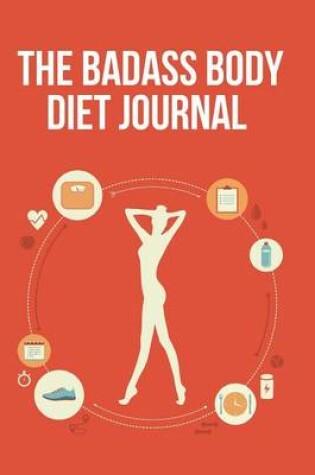 Cover of The Badass Body Diet Journal